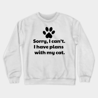 Sorry I Can't I Have Plans With My Cat Crewneck Sweatshirt